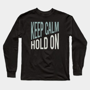 Keep Calm Hold On Long Sleeve T-Shirt